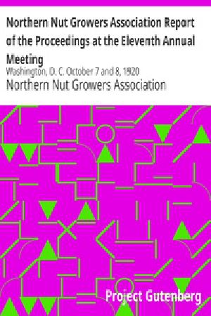 [Gutenberg 24629] • Northern Nut Growers Association Report of the Proceedings at the Eleventh Annual Meeting / Washington, D. C. October 7 and 8, 1920